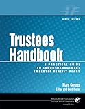 Trustees Handbook : A Practical Guide to Labor-Management Employee Benefit Plans, , 0891546049