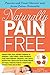 Naturally Pain Free: Prevent and Treat Chronic and Acute Pains-Naturally by Letha Hadady