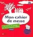 Mon cahier de messe : Des activités, des coloriages pour tous les dimanches et fêtes, année C, 3- by 