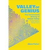 Valley of Genius: The Uncensored History of Silicon Valley (As Told by the Hackers, Founders, and Freaks Who Made It Boom)