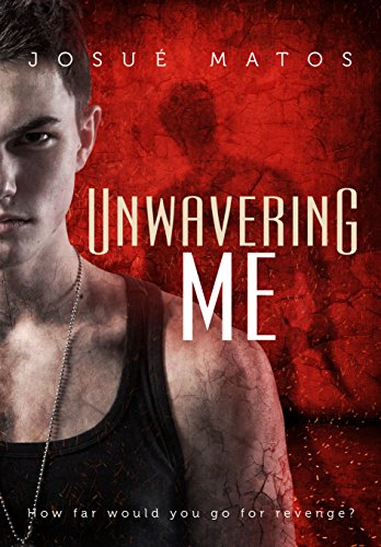 Unwavering Me: How far would  you go for revenge? (English Edition) por [Matos, JosuÃ©]
