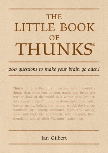 The Little Book of Thunks: 260 Questions to Make Your Brain Go Ouch! (Independent Thinking Series) (The Independent Thinking Series), by I