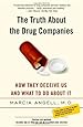 The Truth About the Drug Companies: How They Deceive Us and What to Do About It