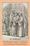 The Benedict Option Companion: Life and Rule of Saint Benedict