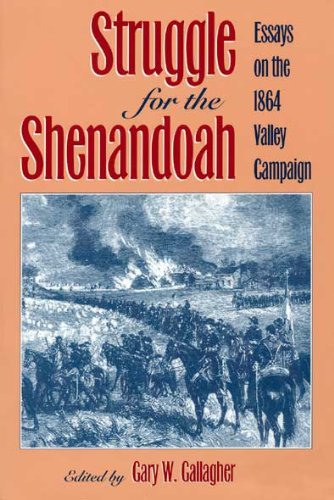 Struggle for the Shenandoah: Essays on the 1864 Valley Campaign (Studies in the Social and Cultural)