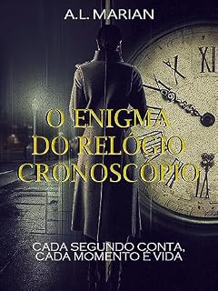 Livro O Enigma do Relógio Cronoscópio: Cada Segundo Conta, cada Momento é Vida (Labirintos da Mente Livro 4)