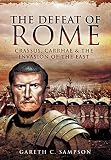 Defeat of Rome: Crassus, Carrhae and the Invasion of the East by 
