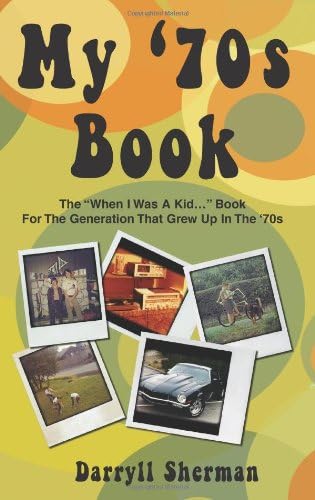 My '70s Book: The "When I Was A Kid..." Book For The Generation That Grew Up In The '70s