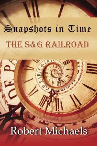 Snapshots In Time: The S&G Railroad