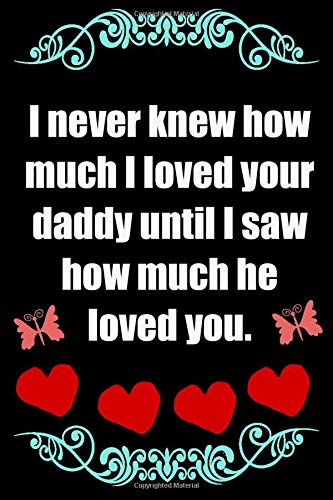 I Never Knew How Much I Loved Your Daddy Until I Saw How Much He Loved You Father S Day Card Journal To Write In 1 Pages Funny Quote Notebook Gift