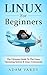 Linux For Beginners: The Ultimate Guide To The Linux Operating System & Linux