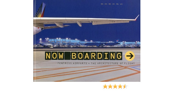 Now Boarding Fentress Airports And The Architecture Of Flight Albrecht Donald 9781857597462 Amazon Com Books