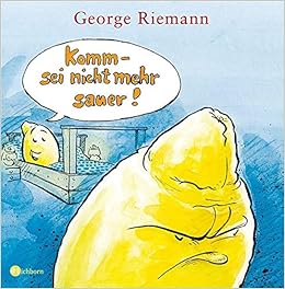 Komm Sei Nicht Mehr Sauer Amazon De Riemann George Bucher Komm Sei Nicht Mehr Sauer Amazon De Riemann George Bucher