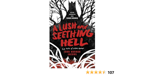 Amazon Com A Lush And Seething Hell Two Tales Of Cosmic Horror Ebook Jacobs John Hornor Wendig Chuck Kindle Store