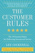 The Customer Rules: The 39 Essential Rules for Delivering Sensational Service The Customer Rules: The 39 Essential Rules for Delivering Sensational Service