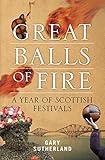 Great Balls of Fire: A Year of Scottish Festivals by