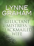 "Reluctant Mistress, Blackmailed Wife" av Lynne Graham