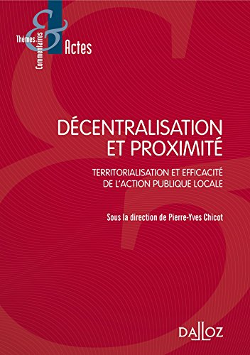 Décentralisation et proximité, territorialisation et efficacité de l'action publique locale