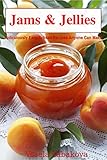 Jams & Jellies: Ridiculously Easy Artisan Recipes Anyone Can Make (Summer Flavors in Jars Book 1) by Vesela Tabakova