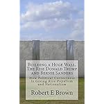 Building a Huge Wall, The Rise Donald Trump and Bernie Sanders: How Political Correctness Is Giving Rise to Populism and Nationalism