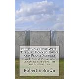 Building a Huge Wall, The Rise Donald Trump and Bernie Sanders: How Political Correctness Is Giving Rise to Populism and Nationalism