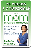 The Mom Inventors Handbook, How to Turn Your Great Idea into the Next Big Thing, Revised and Expanded 2nd Ed