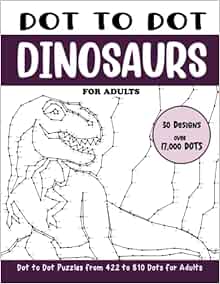 Dot to Dot Dinosaurs for Adults: Dinosaurs Connect the Dots Puzzle Book