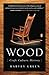 Wood: Craft, Culture, History