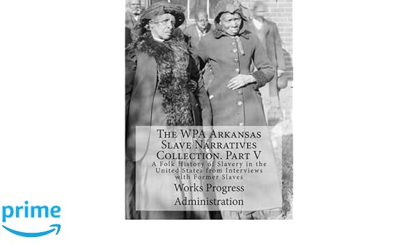 The Wpa Arkansas Slave Narratives Collection Part V A Folk - 