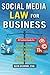 Social Media Law for Business: A Practical Guide for Using Facebook, Twitter, Google +, and Blogs Without Stepping on Legal Land Mines