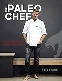 The Paleo Chef: Quick, Flavorful Paleo Meals for Eating Well
