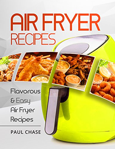 Air Fryer Cookbook: Flavorous and Easy Air Fryer Recipes