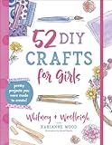 52 DIY Crafts for Girls: Pretty Projects You Were