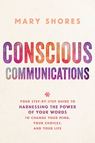 Download Conscious Communications: Your Step-by-Step Guide to Harnessing the Power of Your Words to Change Your Mind, Your Choices, and Your Life Download Conscious Communications: Your Step-by-Step Guide to Harnessing the Power of Your Words to Change Your Mind, Your Choices, and Your Life