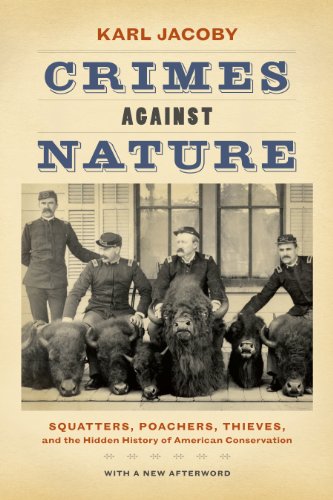 Crimes against Nature: Squatters, Poachers, Thieves, and the Hidden History of American Conservation Crimes against Nature: Squatters, Poachers, Thieves, and the Hidden History of American Conservation