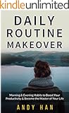 Daily Routine Makeover: Morning & Evening Habits to Boost your Productivity & Become the Master of your Life