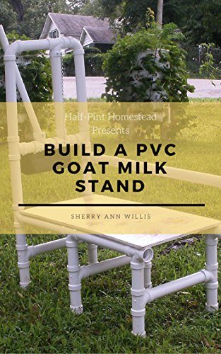 Build A Pvc Goat Milking Stand Half Pint Homestead Plans And