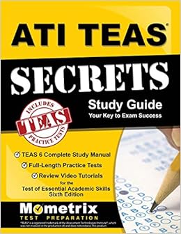 ATI TEAS Secrets Study Guide: TEAS 6 Complete Study Manual, Full-Length Practice Tests, Review Video Tutorials for the Test of Essential Academic Skills, Sixth Edition