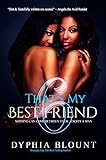 That's My Best Friend 6: Brotherly Love: (An Erotic Short Series) by Dyphia Blount, Gemini Phoeni