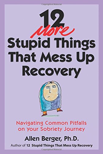12 More Stupid Things That Mess Up Recovery: Navigating Common Pitfalls on Your Sobriety Journey