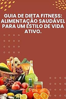 Livro Guia de Dieta Fitness: Alimentação Saudável para um Estilo de Vida Ativo