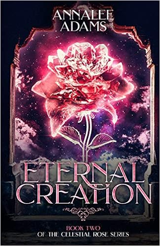 Eternal Creation The Celestial Rose Adams Annalee 9781980818069 Amazon Com Books