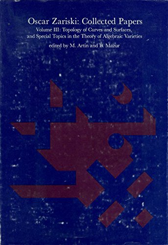 Oscar Zariski Collected Papers, Vol. 3 Topology of Curves and
