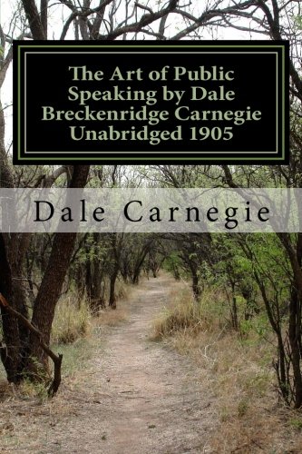 The Art of Public Speaking by Dale Breckenridge Carnegie Unabridged 1905