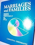 Marriages and Families : Making Choices Throughout the Life Cycle, Lamanna, Mary Ann and Riedmann, Agnes Czerwinski, 0534009530