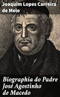 Livro Biographia do Padre José Agostinho de Macedo: Seguida d'um catalogo alfabetico de todas as suas obras