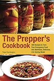 The Prepper's Cookbook: 300 Recipes to Turn Your Emergency Food into Nutritious, Delicious, Life-Saving Meals