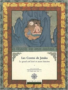 Amazon Fr Les Contes De Jataka Volume 1 Le Grand Cerf Dore Et Autres Histoires Collectif Comite De Traduction Padmakara Livres