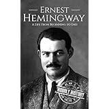 Ernest Hemingway: A Life From Beginning to End