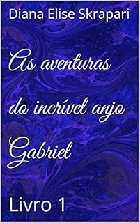 Livro As aventuras do incrível anjo Gabriel: Livro 1